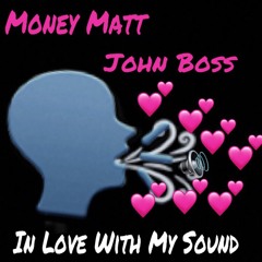 Money Matt - In Love With My Sound (feat. John Boss)