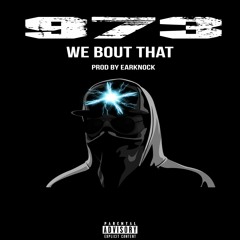 973 - We Bout That (Prod By Earknock)