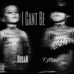 RugaM X T.Mont - I Cant Be