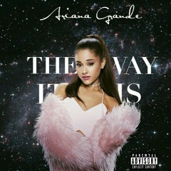 The Way It Is - Ariana Grande
