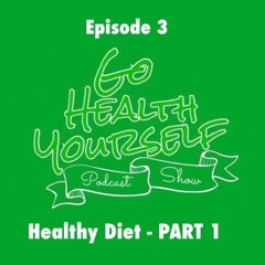 Go Health Yourself - Episode 3 - PART 1