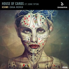KSHMR - House Of Cards (feat. Sidnie Tipton)EKKA REMIX