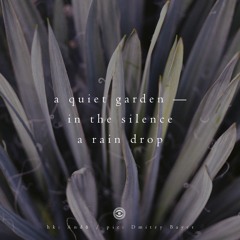 A quiet garden — / in the silence / a rain drop (naviarhaiku220)