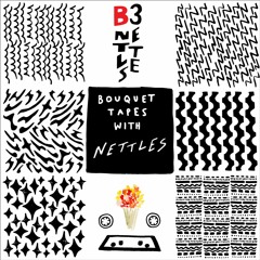 Bouquet. Tapes #03 with Nettles