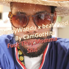 Fuck They Momma Shit  @HennyWatidu X Beat Produced By @CamGotHits