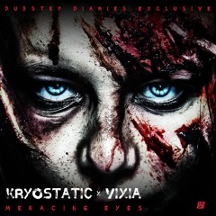 Kryostatic X VIXIA - Menacing Eyes [Dubstep Diaries Exclusive]
