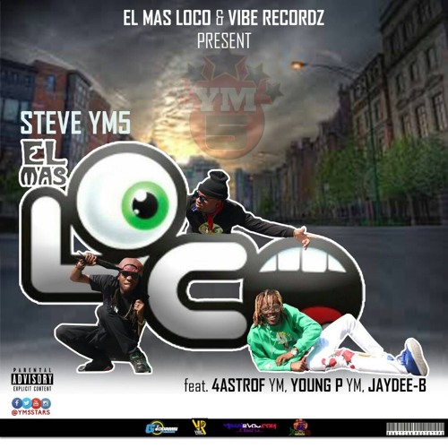 Steve YM5 - El Mas Loco ft. 4Astrof YM, Young P YM & Jay Dee B