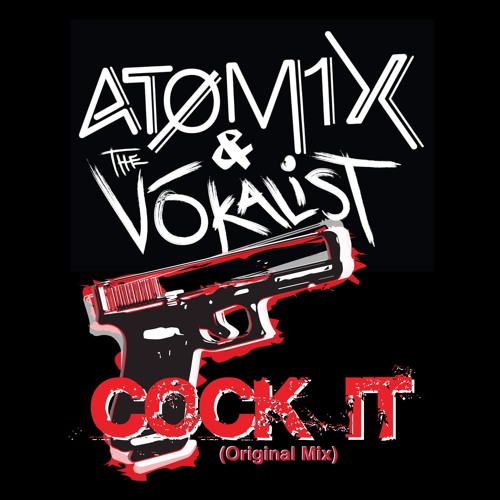 Download free Atomix and The Vōkalist - Cock It (Original Mix) *3K LIKES  FREE DL* MP3