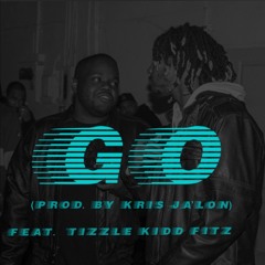 Go [prod. by KRIS JA'LON (feat. Tizzle Kidd Fitz)]
