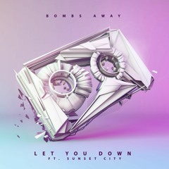 Bombs Away - Let You Down Feat. Sunset City