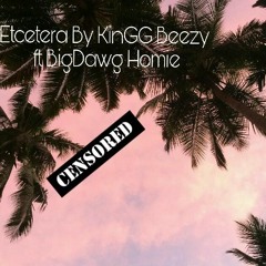 Etcetera By KinGG Beezy ft BigDawg Homie