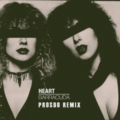 Heart - Barracuda (Prosdo Remix) FREE DOWNLOAD