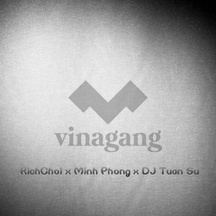 VinaGang - Richchoi X Minh Phong X DJ Tuấn Su (Bass House Remix)