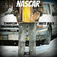 Nascar ft JIG$ x matt black