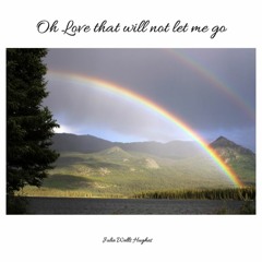 O love that will not let me go