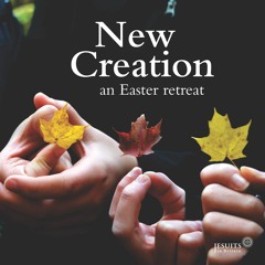 Day 2; Week 1 - Walking with the Risen Christ; New Creation