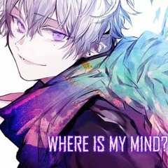 「Nightcore」 - Where Is  My Mind
