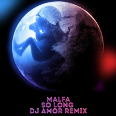 MALFA - So Long (Dj Amor Remix)