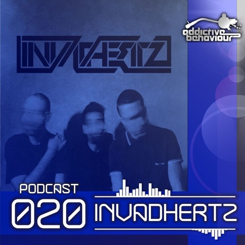 Addictive Behaviour Podcast 20 with INVADHERTZ