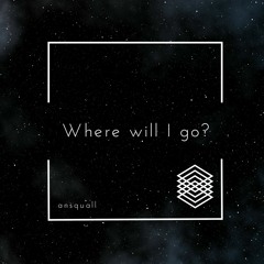Where will I go? (feat. VOCALOID4 Library CYBER SONGMAN)