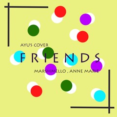 FRIENDS - Marshmello ft. Anne-Marie (Ayu's cover)