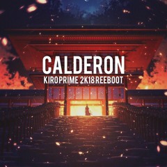 Kiro Prime - Calderon (2K18 Reeboot Mix)
