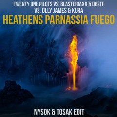 21 Pilots x Blasterjaxx & DBSTF x Olly James & KURA - Heathens Parnassia Fuego (NysoK & TOSAK Edit)