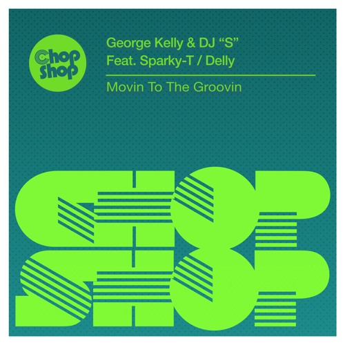 George Kelly & DJ ''S'' Feat Sparky-T - Movin To The Groovin