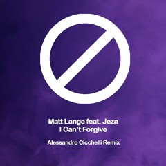 FREE DOWNLOAD: Matt Lange feat. Jeza - I Can't Forgive (Alessandro Cicchelli Remix)