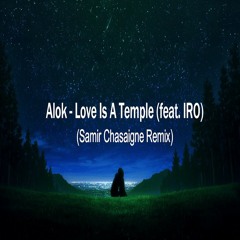 Alok - Love Is A Temple (feat. IRO) (Samir Chasaigne Remix)