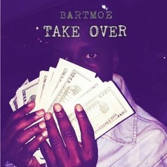 Bartmoe " Takeover " (PROD.BY @ThaKidDJL) (PROD.BY WOLFPACK NATION)