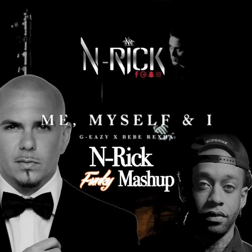 Stream G Eazy X Bebe Rexha Me Myself I N Rick Funky Mashup Intro Outro By N Rick Listen Online For Free On Soundcloud