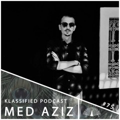 Med Aziz | Klassified Podcast #75