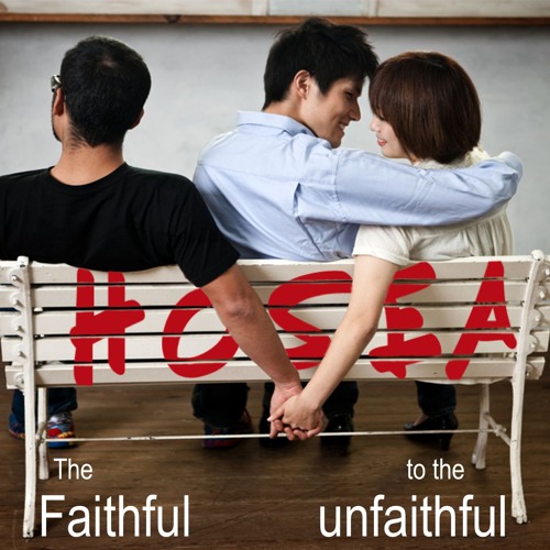 Hosea: The Faithful to the unfaithful