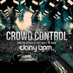 Dimitri Vegas & Like Mike Vs. W&W - Crowd Control (Dany BPM Bootleg)FREE DOWNLOAD