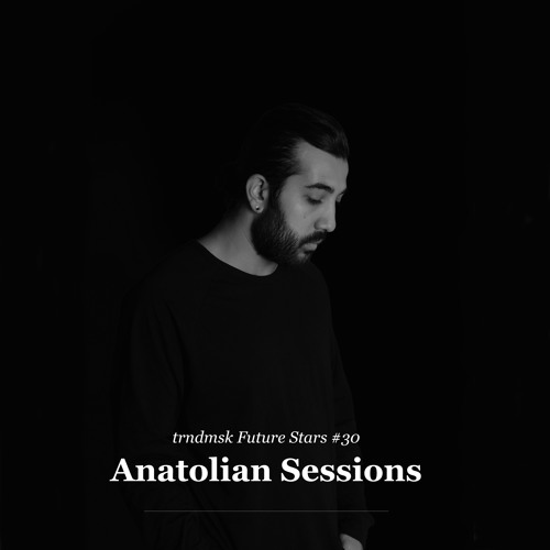 Trndmsk Future Stars 30 Anatolian Sessions Mjora By Trndmsk