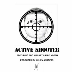 Active Shooter (ego mackey & eric north) [prod. JULIEN ANDREAS]