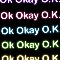 Ok Okay O.K.