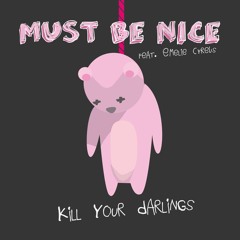 Must Be Nice - Kill Your Darlings