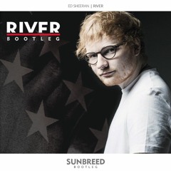 Ed Sheeran - River (SUNBREED Bootleg)