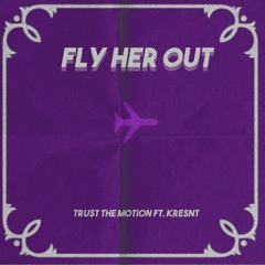 Trust The Motion - Fly Her Out Feat Kresnt {Free Download}