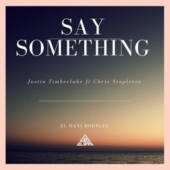 Justin Timberlake feat Chris Stapleton - Say Something (El Dani Bootleg) FREE DOWNLOAD