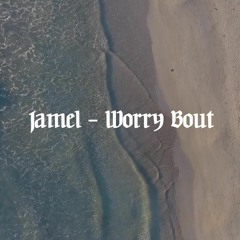 Jamel - Worry Bout