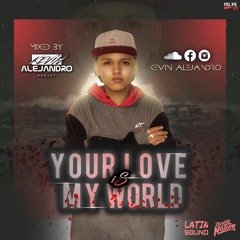 YOUR LOVE IS MY WORLD, Mixed by Kevin Alejandro