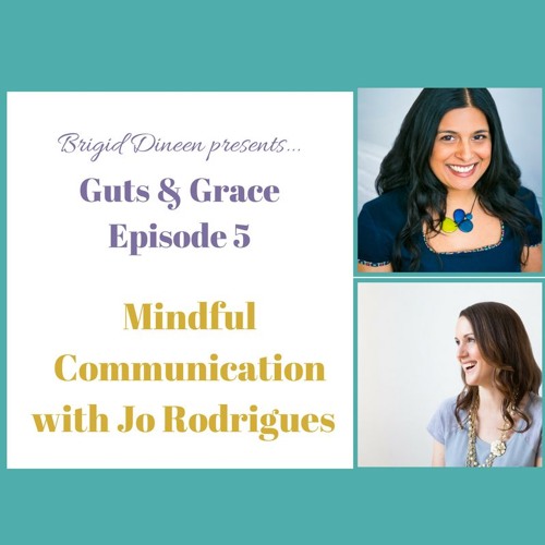Guts & Grace - Episode 5 - Mindful Communication with Jo Rodrigues