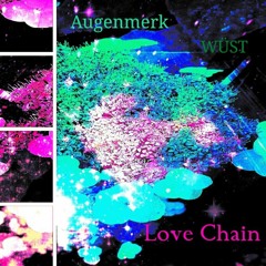 Love Chain  by Augenmerk - WÜST