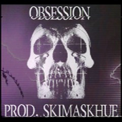 OBSESSION (PROD. SKIMASKHUE)