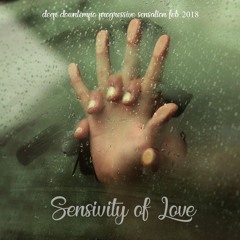 SENSIVITY OF LOVE/FEB 2018/ 118 BPM DEEP DOWNTEMPO PROGRESSIVE HOUSE