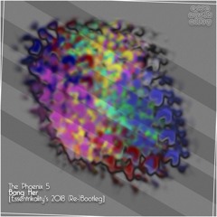 The Phoenix 5 - Bang Her [Essentrikality's 2018 (Re-)Bootleg]