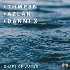 Azlan & THMPSN - Shape of Water (feat. Danni X)